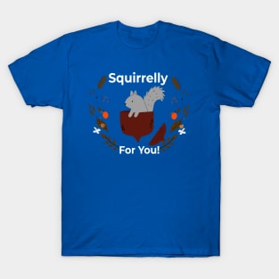 Squirrelly For You - In Love! T-Shirt